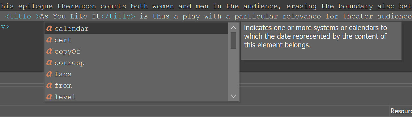 
                           Scrollable dropdown menu reads: calendar; cert; copyOf; corresp; facs; from; level. calendar is selected. A pop-up window beside it reads: indicates one or more systems or calendars to which the date represented by the content of this element belongs.
                        
