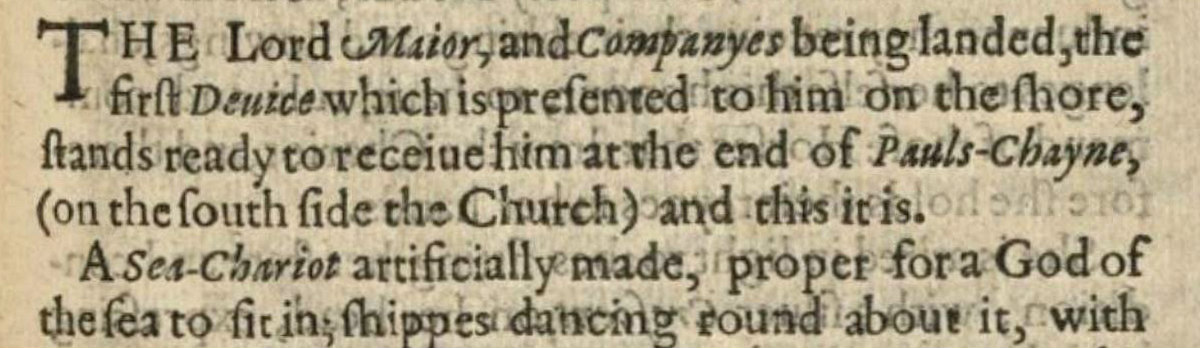 Modernized version of text with original punctuation reads: The Lord Mayor comma and companies being landed comma the first device which is presented to him on the shore comma stands ready to receive him at the end of Paulʼs dash Chain (on the south side the church) and this it is period A sea-chariot artificially made comma proper for a god of the sea to sit in semicolon ships dancing round about it comma with
